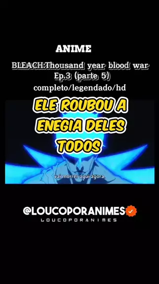 BLEACH BLOOD WAR EP 3 LEGENDADO PT-BR - DATA E HORA