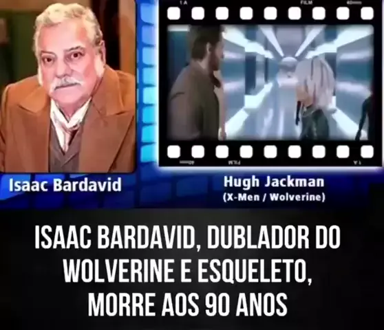 Dublador do Wolverine, Isaac Bardavid morre aos 90 anos