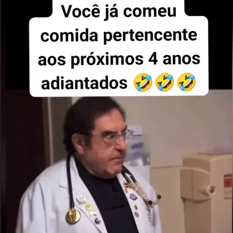 Você já comeu a comida dos próximos 4 anos adiantados rsrsrs quem as