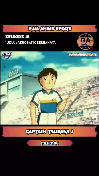 RAJA ANIME UPDATE rajaanimeupdate . udio original criado por RAJA ANIME UPDATE. Captain Tsubasa J Episode 18 Part 6 snacktainment GGC captaintsubasa