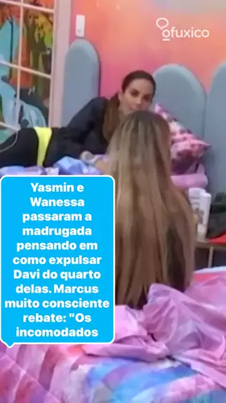 Yasmin E Wanessa Passaram A Madrugada Pensando Em Como Expulsar Davi Do