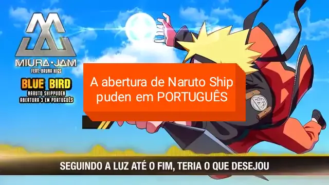 Naruto Shippuden Abertura 3 Completa em Português - Blue Bird (PT