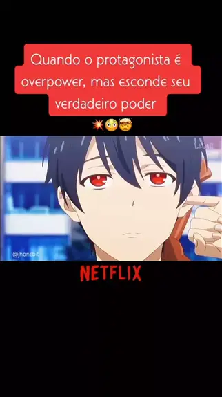 7 ANIMES DUBLADOS ONDE O PROTAGONISTA É OVERPOWER, MAS ESCONDE ISSO DE  TODOS! 