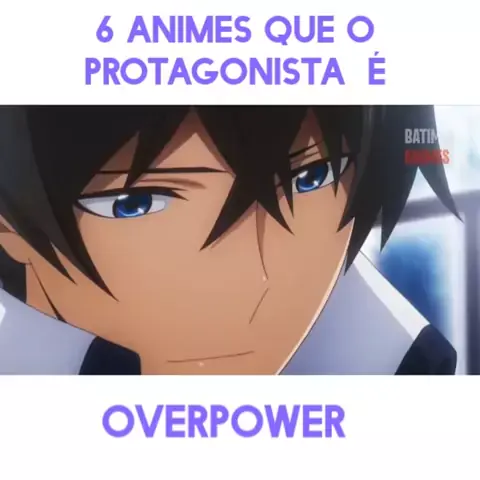 Conheça 6 animes onde o protagonista é overpower