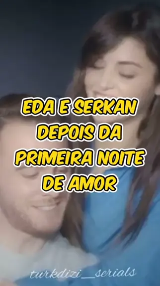 sera isso amor primeira vez de eda e serkan