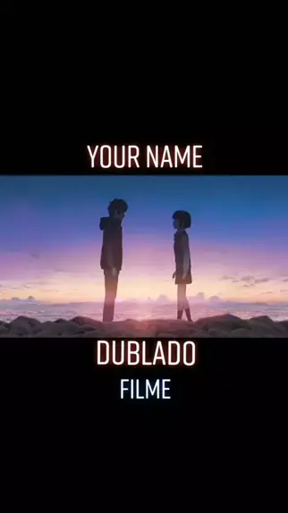 your name dublado completo