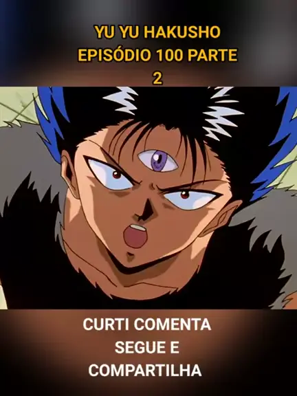 Yu Yu Hakusho Episodio 100 HD Dublado 