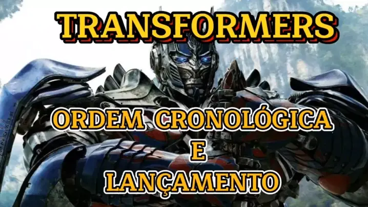 Qual a ordem cronológica para os filmes dos Transformers