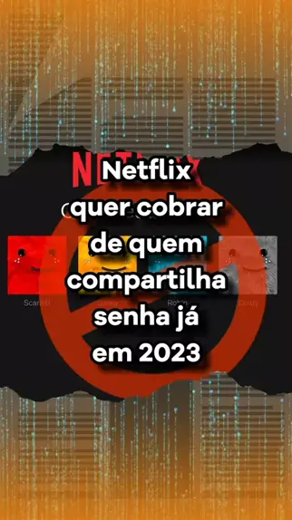 Pode isso? Nova cobrança da Netflix de R$ 12,90 por senha compartilhada  gera polêmica