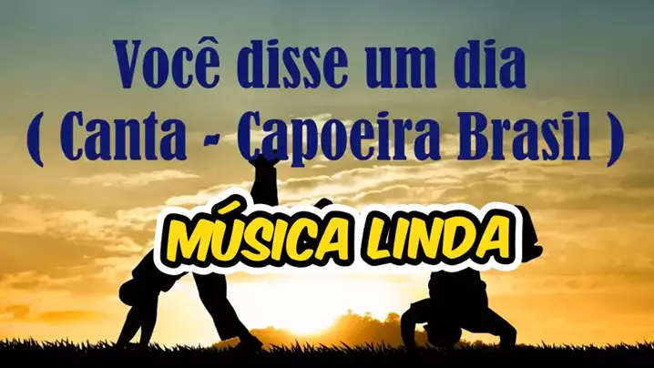 Você disse um dia que jogar capoeira (MÚSICA DE CAPOEIRA) 