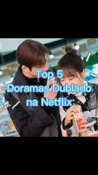 5 DORAMAS DUBLADOS NA NETFLIX