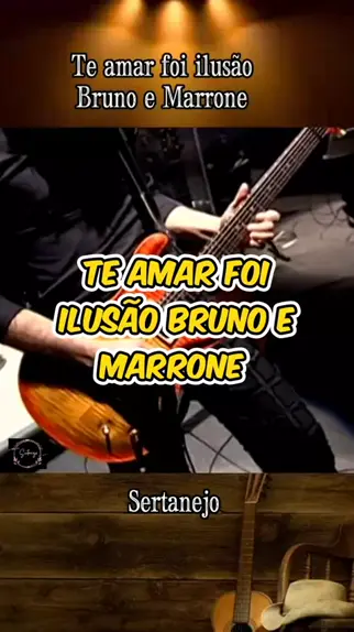 Te Amar Foi Ilusão, Bruno e Marrone