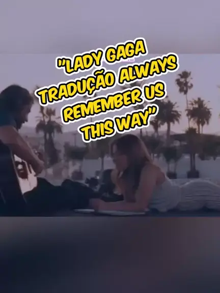 Lady Gaga - Always Remember Us This Way (Legendado