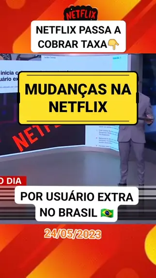 Netflix inicia cobrança de taxa de R$ 12,90 por usuário extra no Brasil