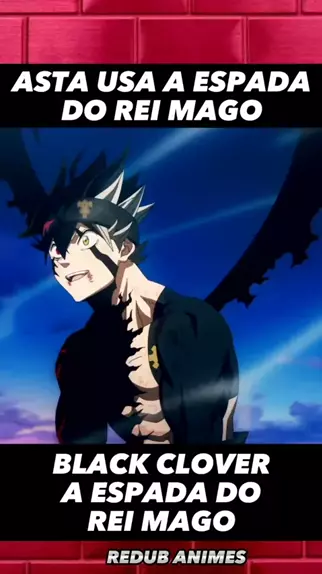 Rei mago pega na espada do Asta Black clover dublado pt br KOOCK ANIMES -  238 mil visualizações - há 3 semanas - iFunny Brazil