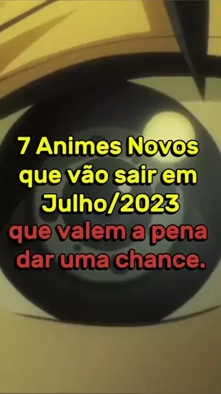 7 animes NOVOS que saem em JULHO/2023!!! O ÚLTIMO com certeza vai