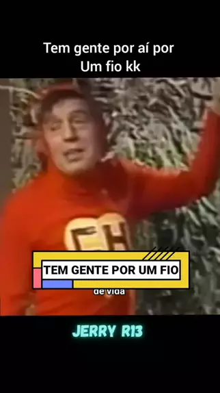 JERRY R13 jerryR13 . udio original criado por JERRY R13. FRASES DO CHAPOLIN TEM GENTE POR UM FIO Desafiepara100kVis estreladefamilia