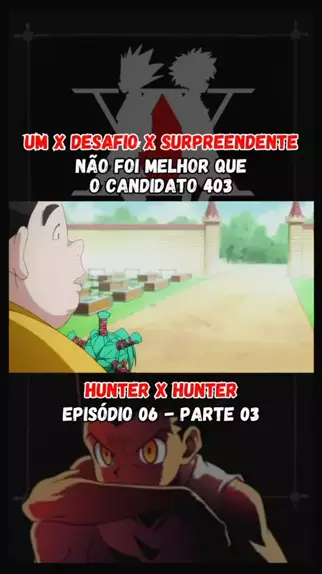 Hunter × Hunter – Episódio 06 – Um × Desafio × Surpreendente