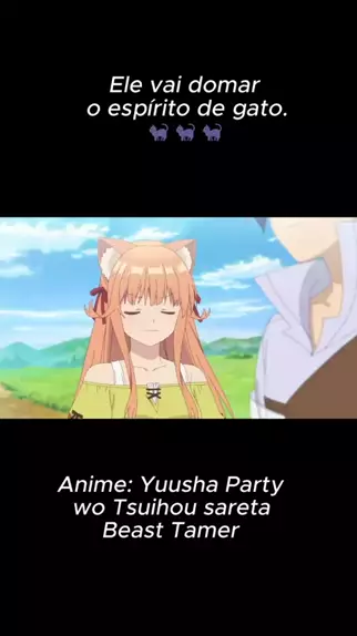 Yuusha Party wo Tsuihou sareta Beast Tamer #animeedit #anime