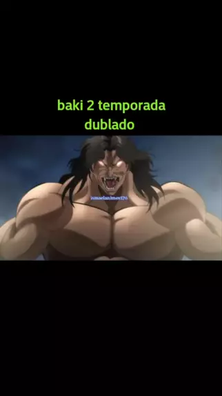 Baki 2 Temporada Dublado - Animes Online