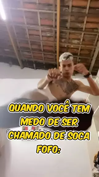 me chamou de soca fofo não entendi legal