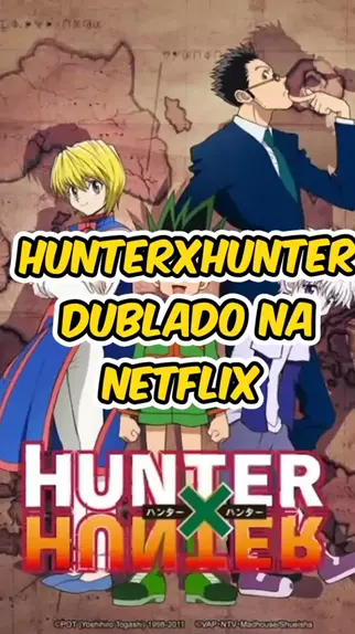VAZOU Hunter x Hunter Dublado na Netlfix 