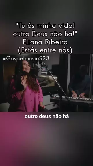 Estás Entre Nós (Tu és minha vida outro Deus não há)