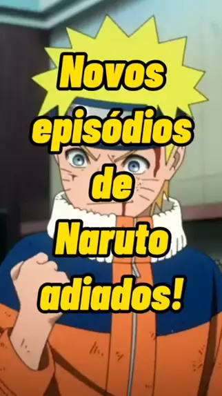 Novos episódios de Naruto adiados 😭 #naruto #narutoshippuden