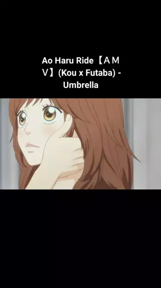 Ao Haru Ride 【ＡＭＶ】(Kou x Futaba) - Umbrella 