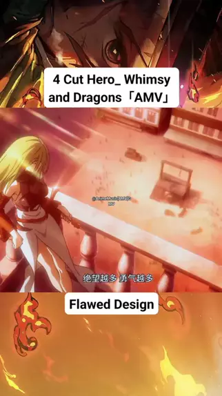4 Cut Hero: Whimsy and Dragons「AMV」Flawed Design 