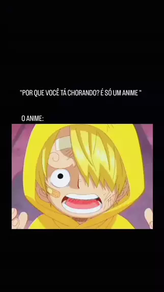 Porque você esta chorando é só um anime. O anime: #onepiece #otaku #an