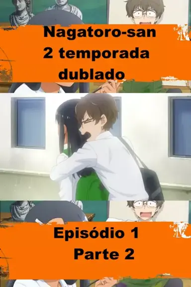 NAGATORO-SAN EPISÓDIO 03 DUBLADO - (Data de Lançamento) 