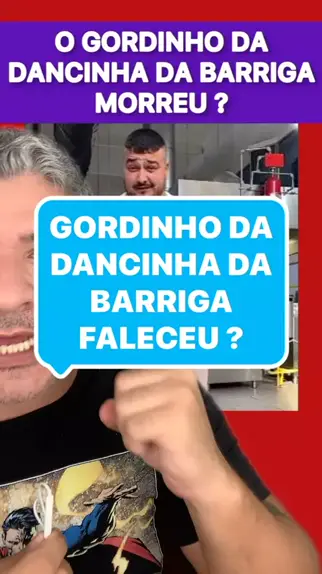 O gordinho da dança da barriga, morreu? 