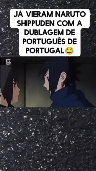 Não siga para não assistir mais Naruto dublado em português de Portuga