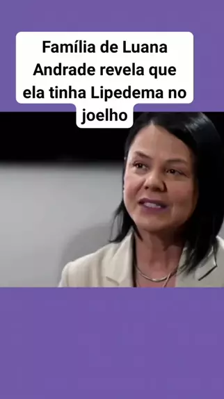 Família de Luana Andrade revela que ela tinha lipedema no joelho e detalha  lipoaspiração