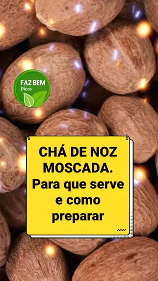 Faz Bem Dicas fazbemdicas1 . udio original criado por Faz Bem Dicas. CH DE NOZ MOSCADA. Para que serve e como preparar nozmoscada Cha topz