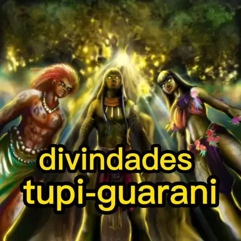 Mitologia Brasileira: Mitologia Brasileira - Panteão Tupi-Guarani
