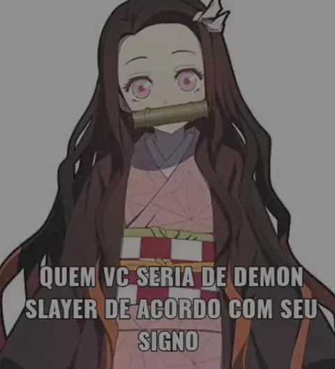 DE ACORDO COM O SEU SIGNO QUEM VOCÊ SERIA DE DEMON SLAYER 