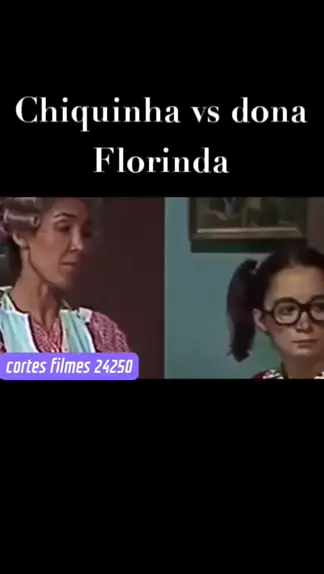 cortes filme 24250 cortesfilmes24250 . udio original criado por cortes filme 24250. chaves tiradas chiquinha Donaflorinda