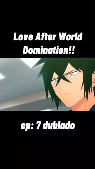 Love After World Domination Dublado É HOJE! Na Crunchyroll 