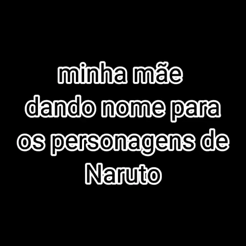 Akatsuki - Pedi pra minha mãe dar nomes aos personagens de