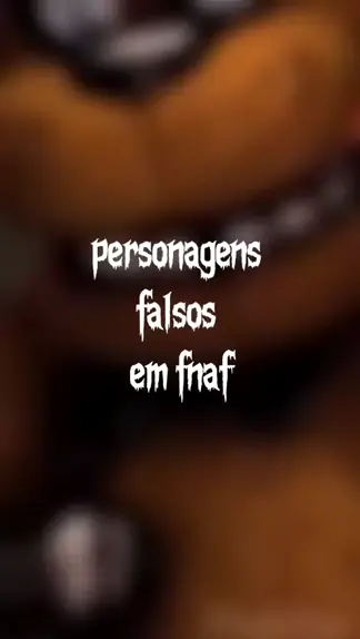 PERSONAGENS FALSOS EM FNAF