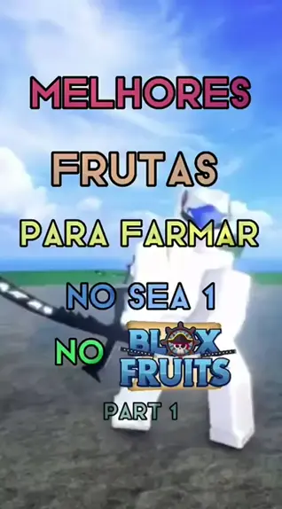 Qual e a Melhor Fruta Para Farmar No SEA 1 Do Blox Fruits 