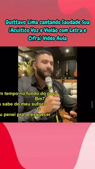 Gusttavo Lima cantando Saudade Sua (Acústico Voz e Violão com Letra e Cifra)  Video Aula 
