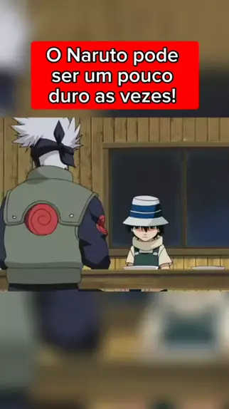 Naruto pode ser um pouco duro as vezes