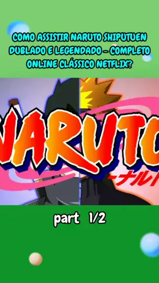 Como Assistir NARUTO Clássico DUBLADO e legendado Completo - Anime EP 1  Naruto Clássico NETFLIX