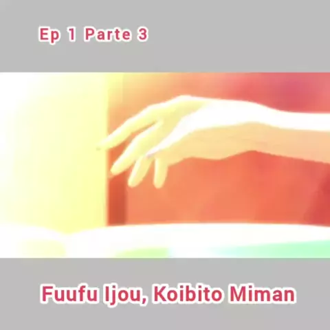 ANIME: FUUFU IJOU, KOIBITO MIMAN EP:1-PARTE 3#anime #otaku