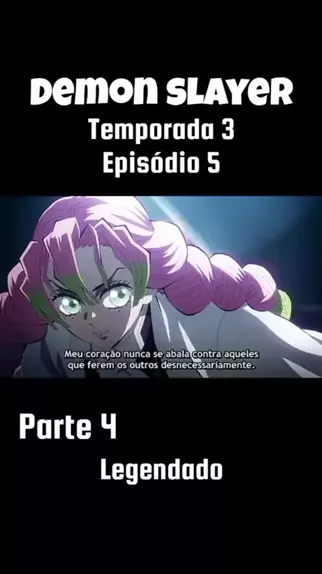 DEMON SLAYER 3 TEMPORADA EP 5 LEGENDADO PT-BR - DATA E HORA