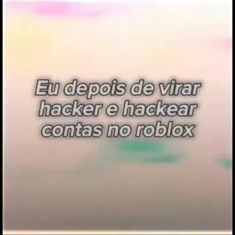 Como hacker contas no roblox deu certo? 