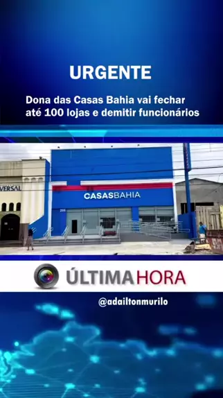 Casas Bahia vai fechar 100 lojas e demitir milhares de